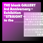 THE blank GALLERY<BR>『STRAIGHT to the __』