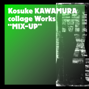 Kosuke KAWAMURA collage works「MIX-UP」