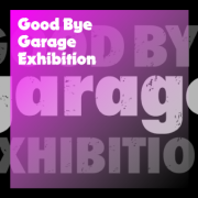 GOOD BYE garage EXHIBITION