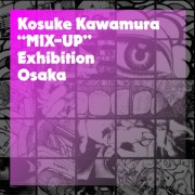 河村康輔 作品集出版記念 exhibition「MIX-UP」OSAKA