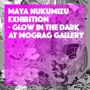 MAYA NUKUMIZU Exhibition  <br>『GLOW IN THE DARK』