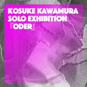 KOSUKE KAWAMURA Exhibition 『Order』