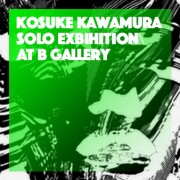 KOSUKE KAWAMURA Solo Exhibition 『Release』