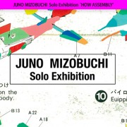 JUNO MIZOBUCHI Solo Exhibition 'HOW ASSEMBLY'
